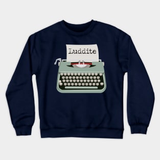 Luddite Anti Progress technology Crewneck Sweatshirt